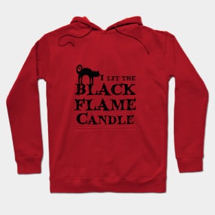 I lit the Black Flame Candle! Hoodie